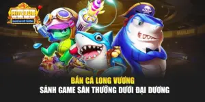 Bắn Cá Long Vương - Sảnh Game Săn Thưởng Dưới Đại Dương