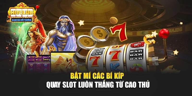 Bật mí các bí kíp quay Slot luôn thắng từ cao thủ