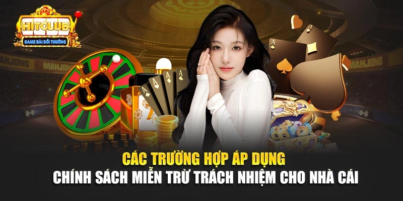 Các trường hợp áp dụng chính sách miễn trừ trách nhiệm cho nhà cái