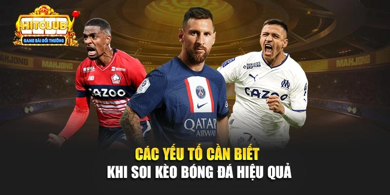 Các yếu tố cần biết khi soi kèo bóng đá hiệu quả 