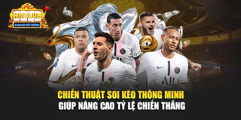 Chiến thuật soi kèo thông minh giúp nâng cao tỷ lệ chiến thắng 