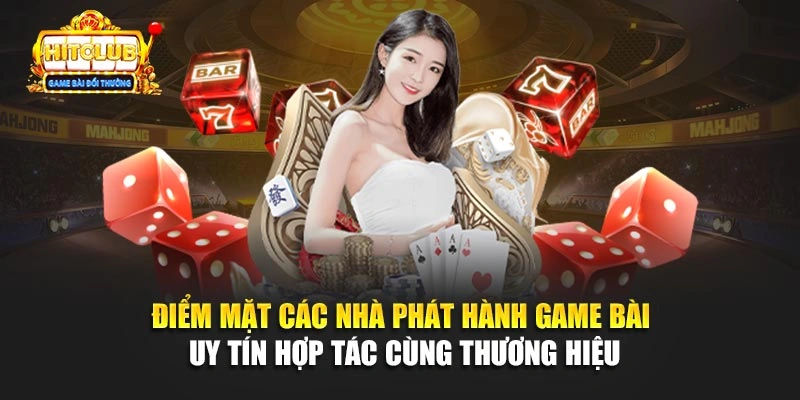 Điểm mặt các nhà phát hành game bài uy tín hợp tác cùng thương hiệu