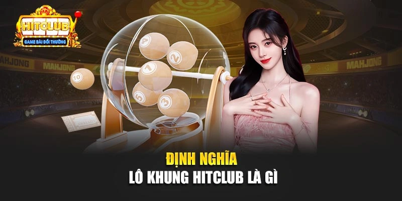 Định nghĩa lô khung Hitclub là gì