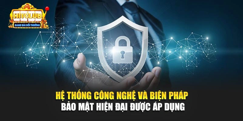 Hệ thống công nghệ và biện pháp bảo mật hiện đại được áp dụng