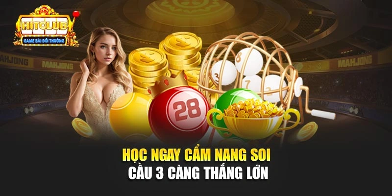 Học ngay cẩm nang soi cầu 3 càng thắng lớn
