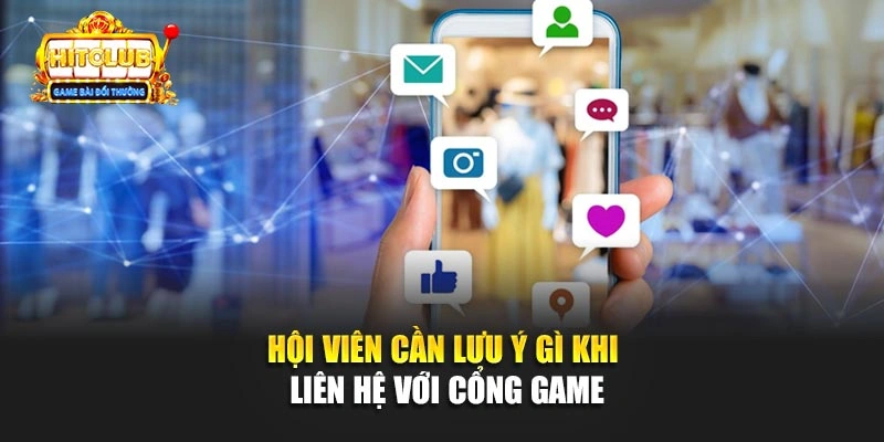 Hội viên cần lưu ý gì khi liên hệ với cổng game