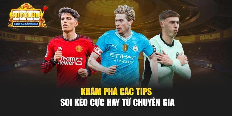 Khám phá các tips soi kèo bóng đá hay từ chuyên gia