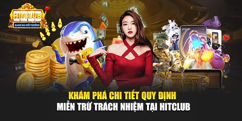 Khám phá chi tiết quy định miễn trừ trách nhiệm tại Hitclub