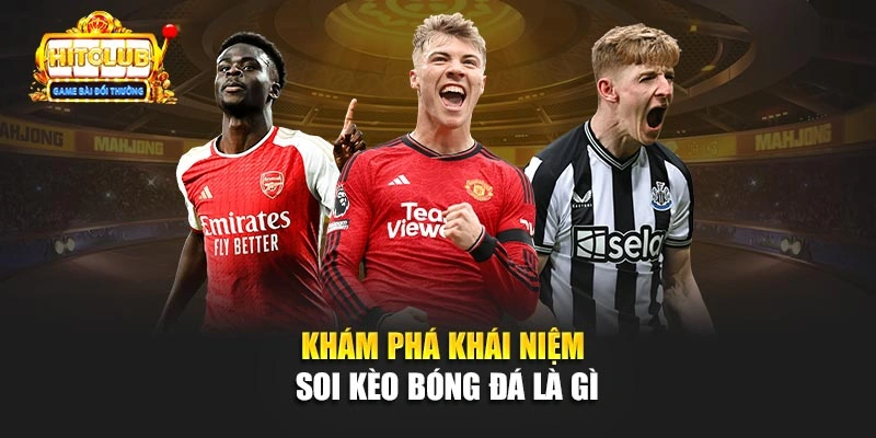 Khám phá khái niệm soi kèo bóng đá là gì 