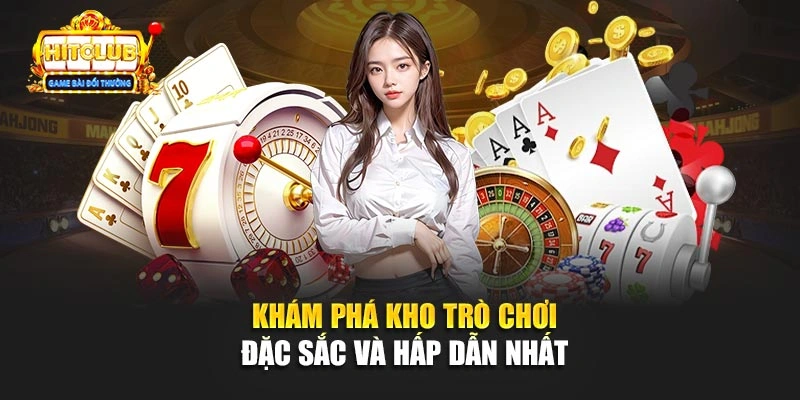 Khám phá kho trò chơi đặc sắc và hấp dẫn nhất