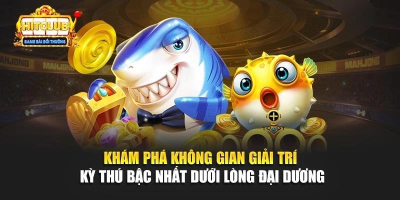 Khám phá không gian giải trí kỳ thú bậc nhất dưới lòng đại dương 