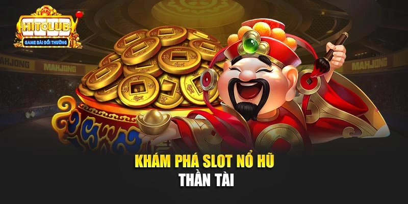 Khám phá slot Nổ Hũ Thần Tài