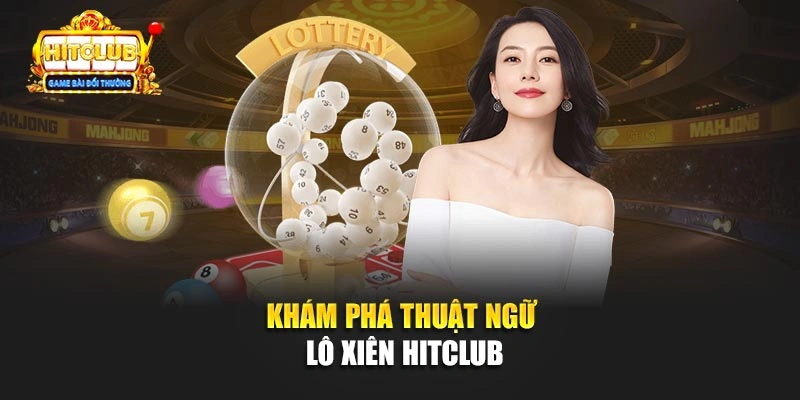 Khám phá thuật ngữ lô xiên Hitclub