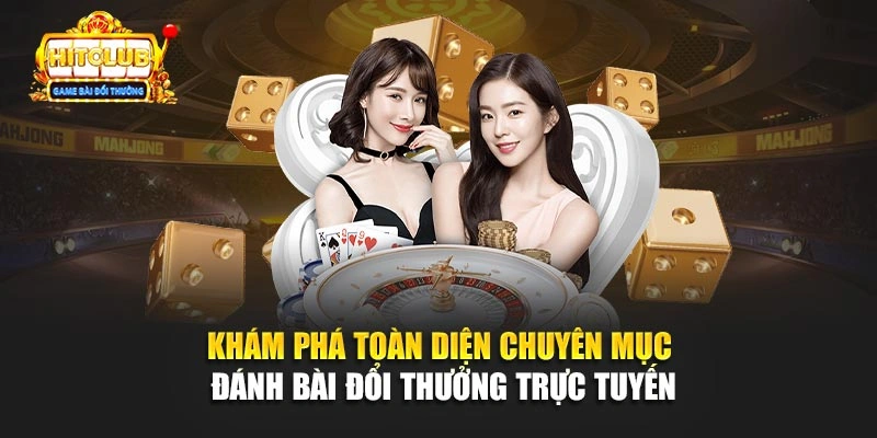 Khám phá toàn diện chuyên mục đánh bài đổi thưởng trực tuyến