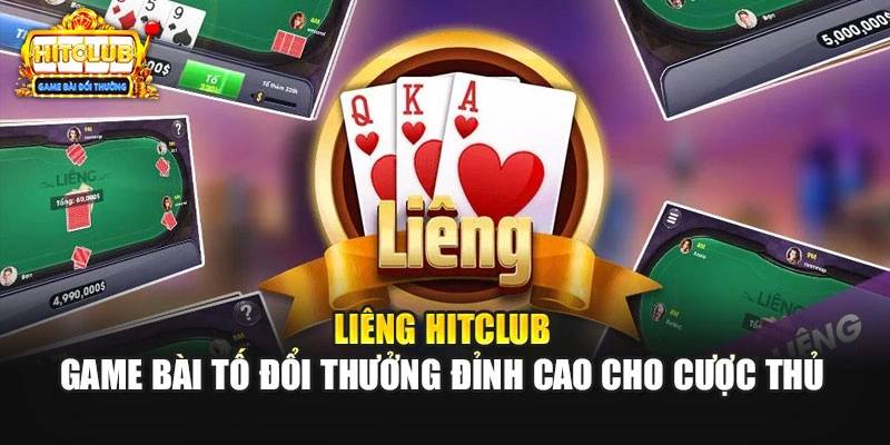 Liêng Hitclub - Game Bài Tố Đổi Thưởng Đỉnh Cao Cho Cược Thủ