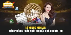 Lô Khung Hitclub - Các Phương Pháp Nuôi Số Hiệu Quả Cho Lô Thủ