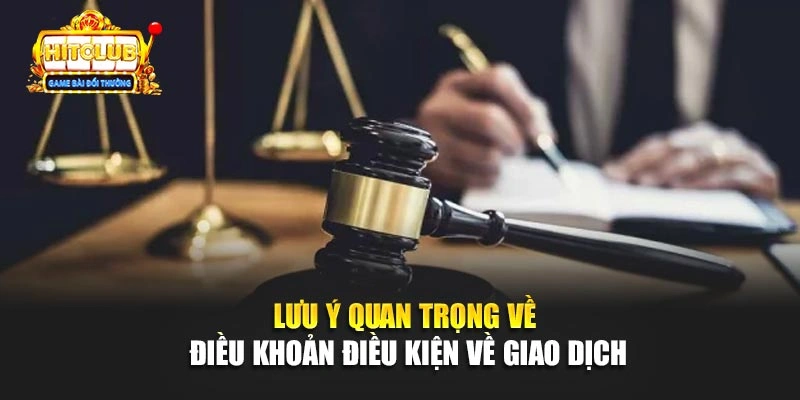 Lưu ý quan trọng về điều khoản điều kiện về giao dịch