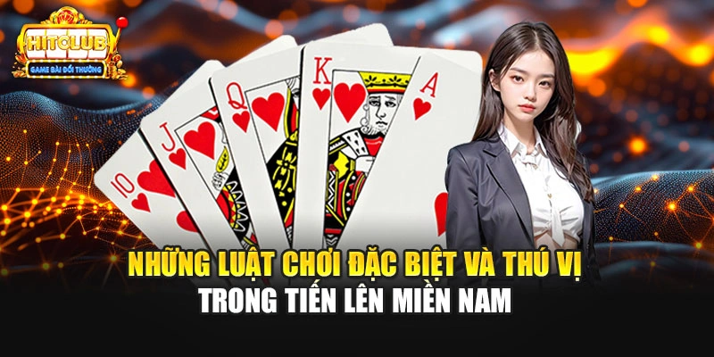 Những luật chơi đặc biệt và thú vị trong Tiến Lên Miền Nam