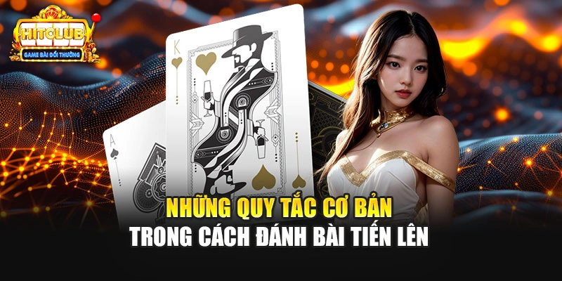 Những quy tắc cơ bản trong cách đánh bài Tiến Lên Miền Nam