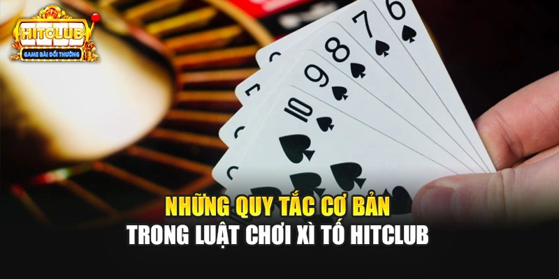 Những quy tắc cơ bản trong luật chơi Xì Tố Hitclub