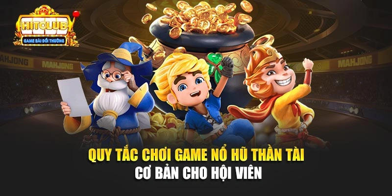 Quy tắc chơi game Nổ Hũ Thần Tài cơ bản cho hội viên