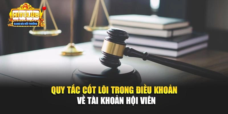 Quy tắc cốt lõi trong điều khoản  về tài khoản hội viên