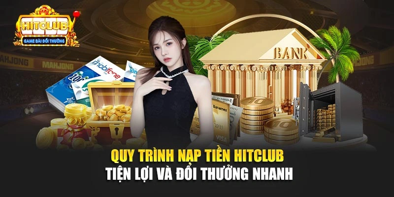 Quy Trình Nạp Tiền Hitclub Tiện Lợi Và Đổi Thưởng Nhanh