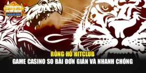 Rồng Hổ Hitclub - Game Casino So Bài Đơn Giản Và Nhanh Chóng