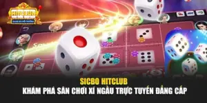 Sicbo Hitclub - Khám Phá Sân Chơi Xí Ngầu Trực Tuyến Đẳng Cấp