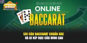 Soi Cầu Baccarat Chuẩn Xác Và Bí Kíp Đọc Cầu Đỉnh Cao