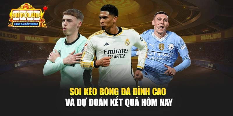 Soi Kèo Bóng Đá Đỉnh Cao Và Dự Đoán Kết Quả Hôm Nay