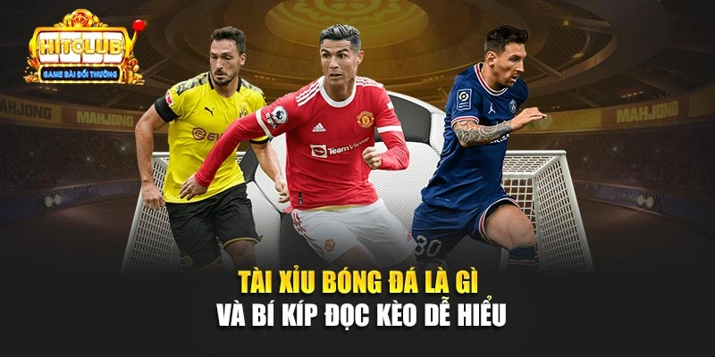 Tài Xỉu Bóng Đá Là Gì Và Bí Kíp Đọc Kèo Dễ Hiểu