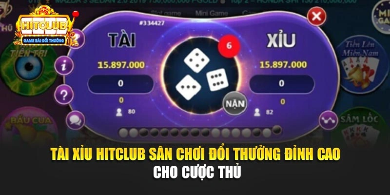 Tài Xỉu Hitclub Sân Chơi Đổi Thưởng Đỉnh Cao Cho Cược Thủ