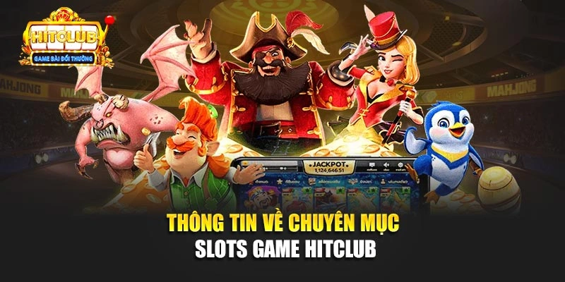 Thông tin về chuyên mục Slots Game Hitclub