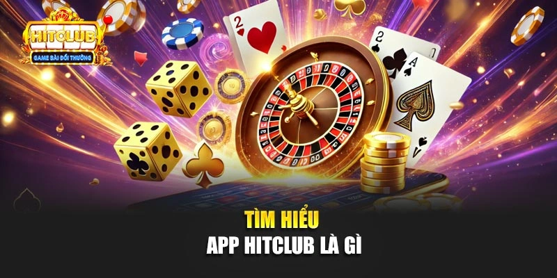 Tìm hiểu app Hitclub là gì