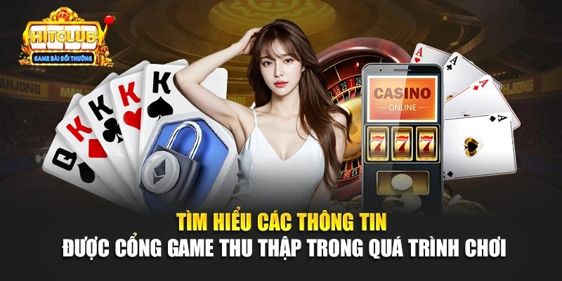 Tìm hiểu các thông tin được cổng game thu thập trong quá trình chơi