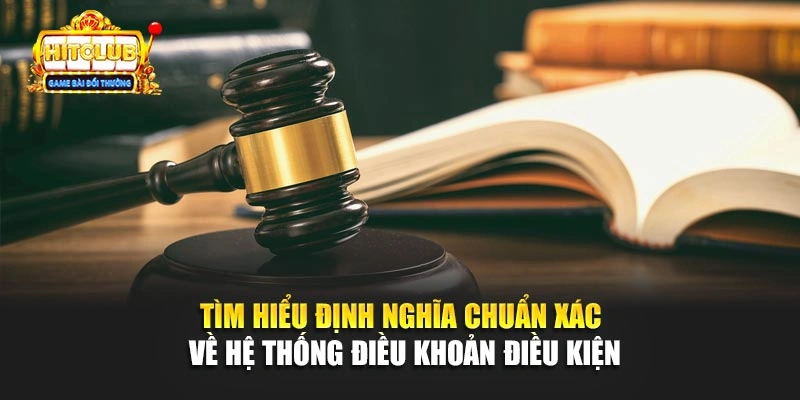 Tìm hiểu định nghĩa chuẩn xác về hệ thống điều khoản điều kiện