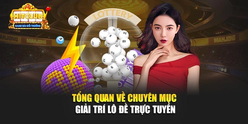 Tổng quan về chuyên mục giải trí lô đề trực tuyến 
