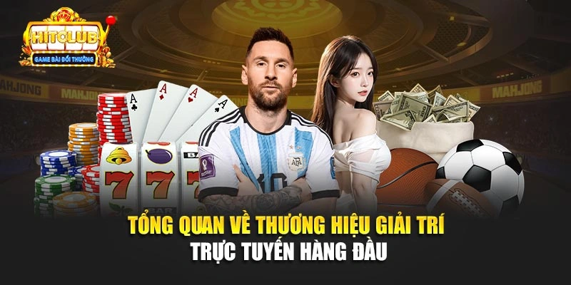 Tổng quan về thương hiệu giải trí trực tuyến hàng đầu