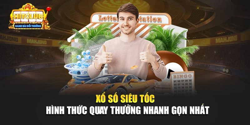 Xổ Số Siêu Tốc - Hình Thức Quay Thưởng Nhanh Gọn Nhất
